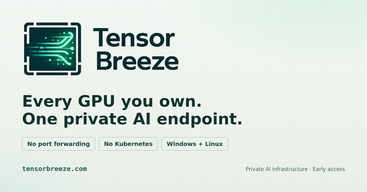 TensorBreeze preview reading Every GPU you own, one private AI endpoint